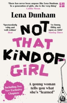 Not That Kind of Girl : A Young Woman Tells You What She’s “Learned”