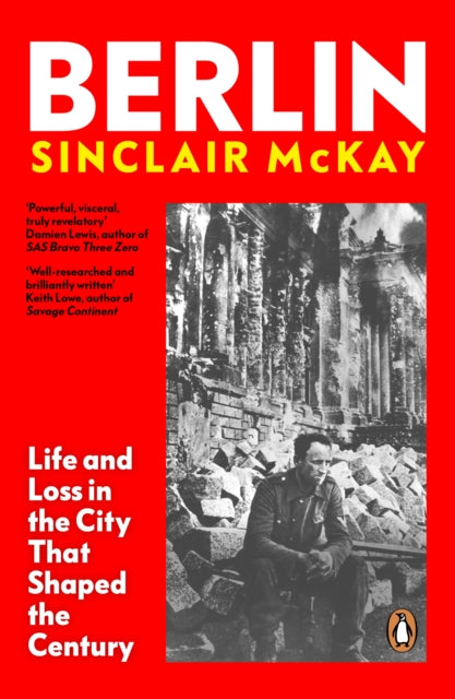 Berlin : Life and Loss in the City That Shaped the Century
