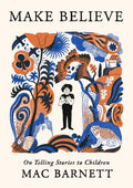 Make Believe : On Telling Stories to Children