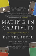 Mating in Captivity : How to keep desire and passion alive in long-term relationships