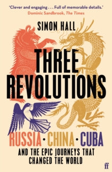 Three Revolutions : Russia, China, Cuba and the Epic Journeys that Changed the World
