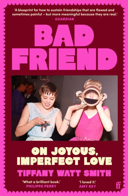 Bad Friend : On Joyous, Imperfect Love