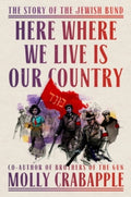 Here Where We Live Is Our Country : The Story of the Jewish Bund