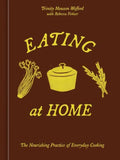 Eating at Home : The Nourishing Practice of Everyday Cooking