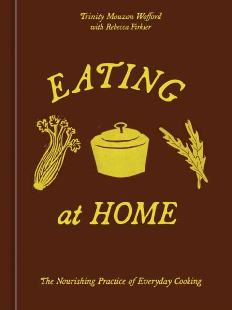 Eating at Home : The Nourishing Practice of Everyday Cooking