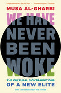 We Have Never Been Woke : The Cultural Contradictions of a New Elite