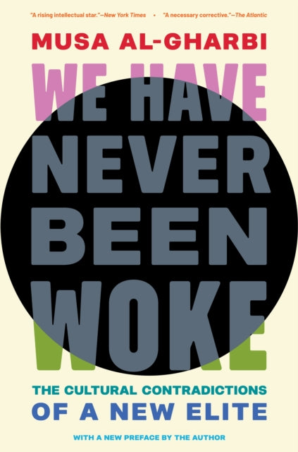 We Have Never Been Woke : The Cultural Contradictions of a New Elite