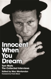 Image for Innocent When You Dream : Tom Waits: The Collected Interviews Click to enlarge Innocent When You Dream : Tom Waits: The Collected Interviews