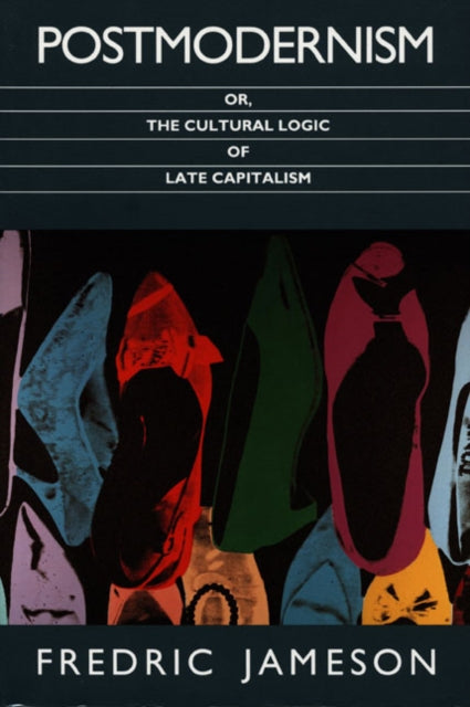 Postmodernism, or, the Cultural Logic of Late Capitalism