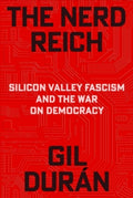 Nerd Reich : Silicon Valley Fascism and the War on Democracy