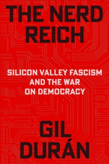 Nerd Reich : Silicon Valley Fascism and the War on Democracy