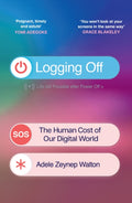 Logging Off : The Human Cost of Our Digital World