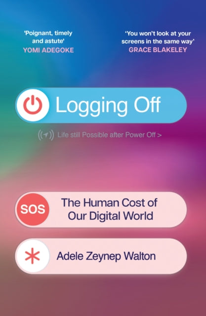 Logging Off : The Human Cost of Our Digital World