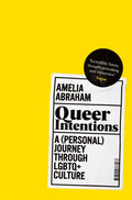 Queer Intentions : A (Personal) Journey Through LGBTQ+ Culture