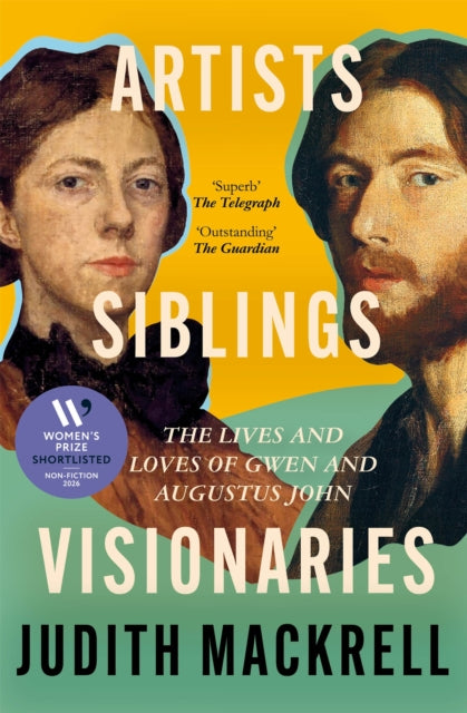 Artists, Siblings, Visionaries : The lives and loves of Gwen and Augustus John