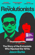The Revolutionists : The Story of the Extremists Who Hijacked the 1970s