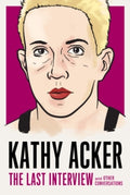Kathy Acker: The Last Interview