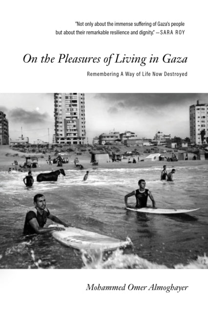 On the Pleasures of Living in Gaza : Remembering A Way of Life Now Destroyed