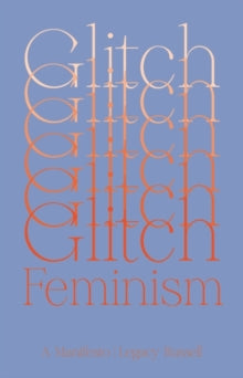 Glitch Feminism : A Manifesto