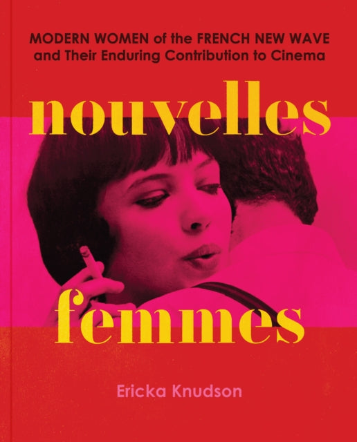 Nouvelles Femmes : Modern Women of the French New Wave and Their Enduring Contribution to Cinema