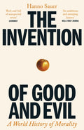 The Invention of Good and Evil : A World History of Morality
