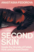 Second Skin : Inside the Worlds of Fetish, Kink and Deviant Desire