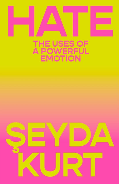 Hate : The Uses of a Powerful Emotion