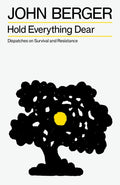 Hold Everything Dear : Dispatches on Survival and Resistance