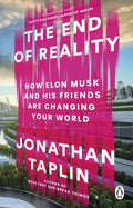 The End of Reality : How Elon Musk and his Friends are Changing Your World