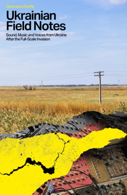 Ukrainian Field Notes : Sound, Music And Voices From Ukraine After The Full-Scale Invasion