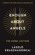 Enough About Angels : The Nobel Lecture