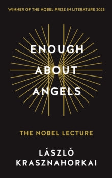 Enough About Angels : The Nobel Lecture