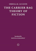 The Carrier Bag Theory of Fiction