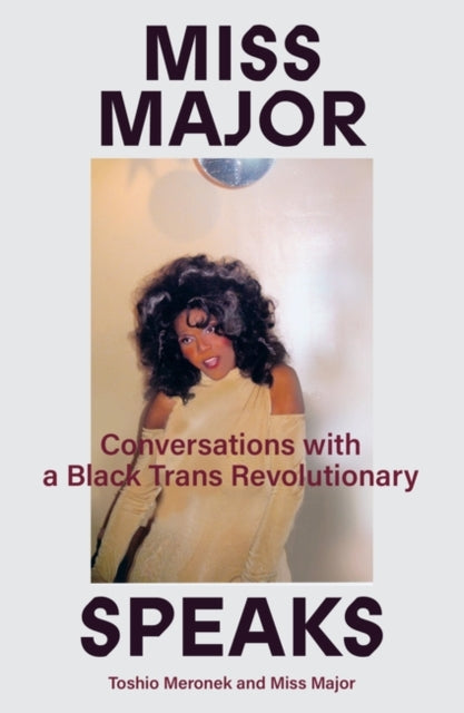 Miss Major Speaks : Conversations with a Black Trans Revolutionary