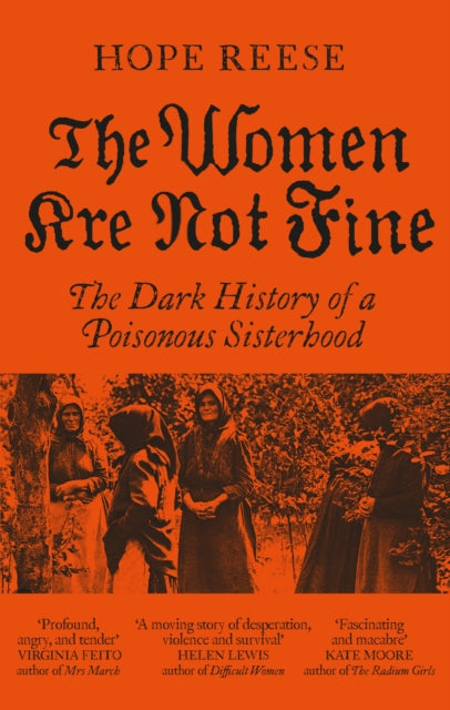The Women Are Not Fine : The Dark History of a Poisonous Sisterhood