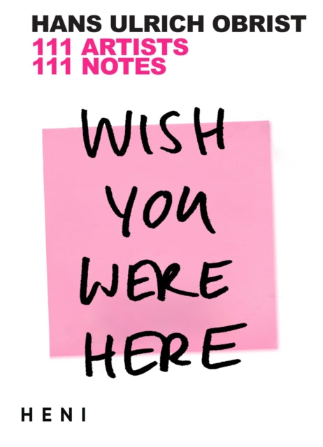 Wish You Were Here : 111 Artists, 111 Notes