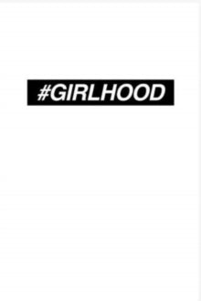 #GIRLHOOD