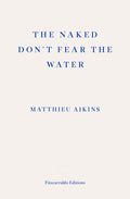 The Naked Don't Fear the Water : A Journey Through the Refugee Underground