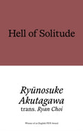 Hell of Solitude : Selected Writings of Ryunosuke Akutagawa