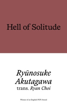 Hell of Solitude : Selected Writings of Ryunosuke Akutagawa
