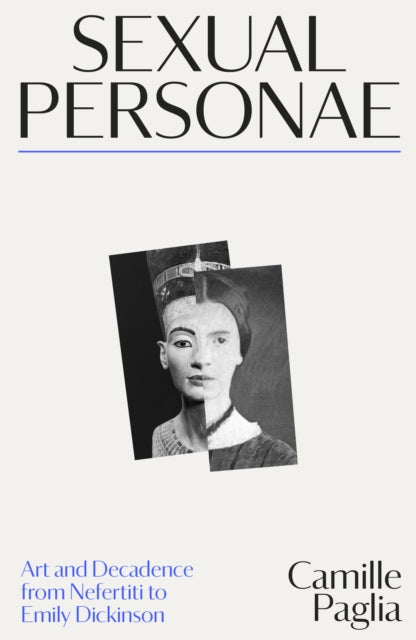 Sexual Personae : Art and Decadence from Nefertiti to Emily Dickinson