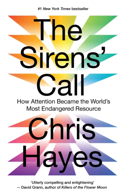 The Sirens’ Call : How Attention Became the World’s Most Endangered Resource