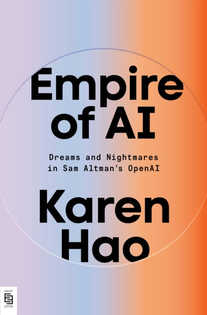Empire of AI : Dreams and Nightmares in Sam Altman's OpenAI