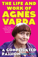 A Complicated Passion: The Life and Work of Agnès Varda